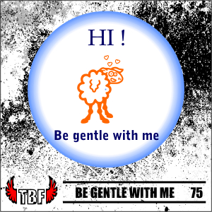 Insigna 75 BE GENTLE WITH ME