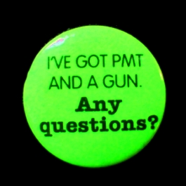 Insigna mica verde I VE GOT PMT AND A GUN. ANY QUESTIONS?