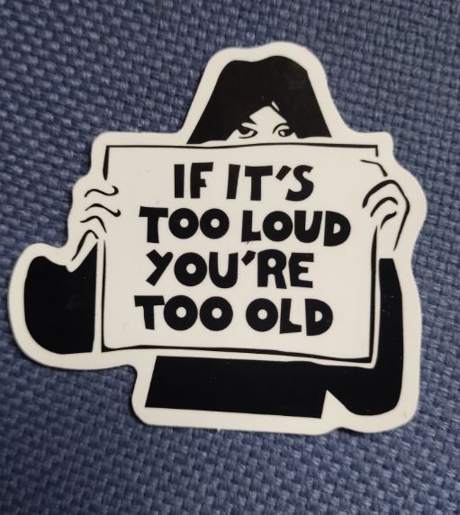 Sticker (abtibild) If it s too loud you re too old (JBG)